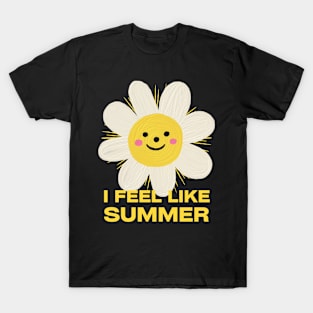 I feel like summer T-Shirt